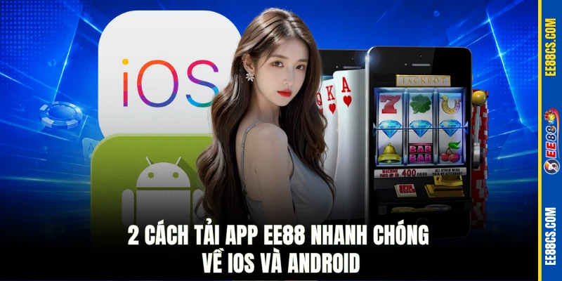 2 cách tải app EE88 nhanh chóng về iOS và Android