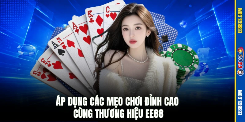 Áp dụng các mẹo chơi đỉnh cao cùng thương hiệu EE88