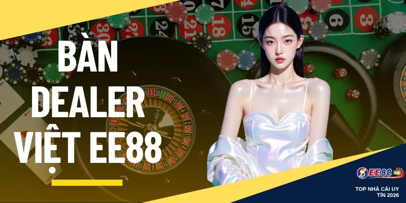 Bàn Dealer Việt EE88