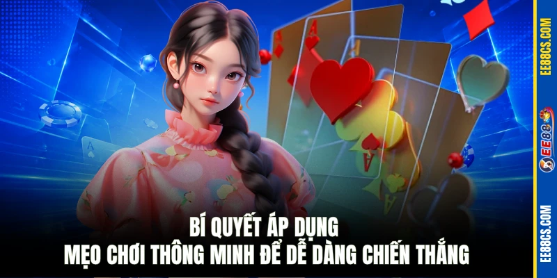 Bí quyết áp dụng mẹo chơi thông minh để dễ dàng chiến thắng