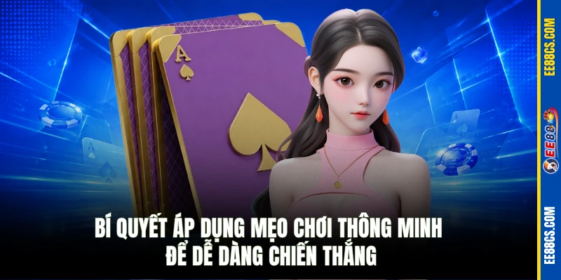 Bí quyết áp dụng mẹo chơi thông minh để dễ dàng chiến thắng