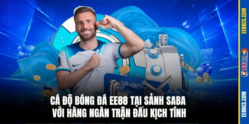 Cá độ bóng đá EE88 tại sảnh Saba với hàng ngàn trận đấu kịch tính