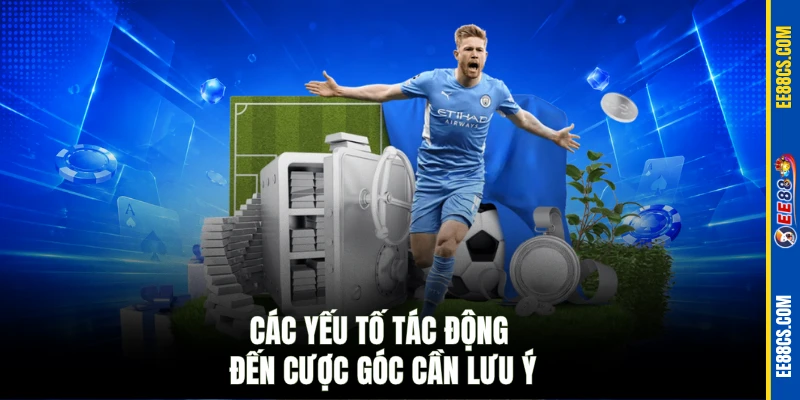 Các yếu tố tác động đến cược góc cần lưu ý