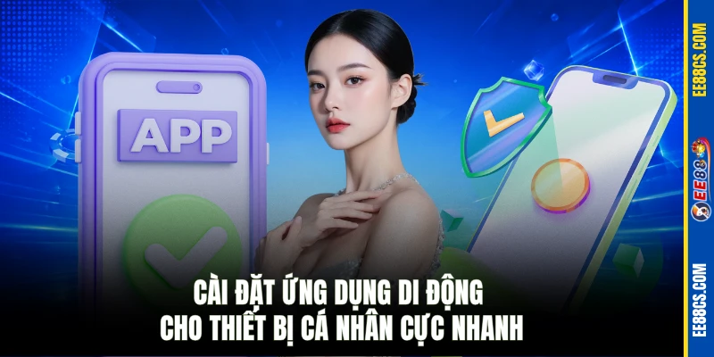 Cài đặt ứng dụng di động cho thiết bị cá nhân cực nhanh