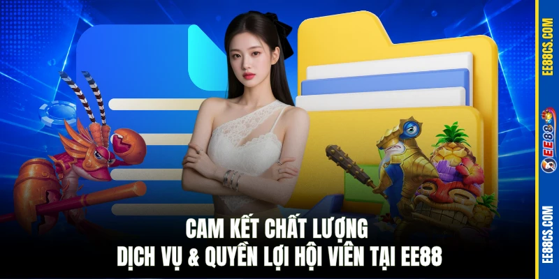 Cam kết chất lượng dịch vụ & quyền lợi hội viên tại EE88