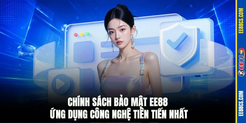 Chính sách bảo mật EE88 ứng dụng công nghệ tiên tiến nhất