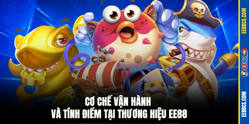 Cơ chế vận hành và tính điểm tại thương hiệu EE88