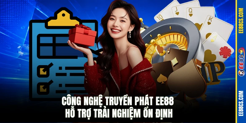Công nghệ truyền phát EE88 hỗ trợ trải nghiệm ổn định