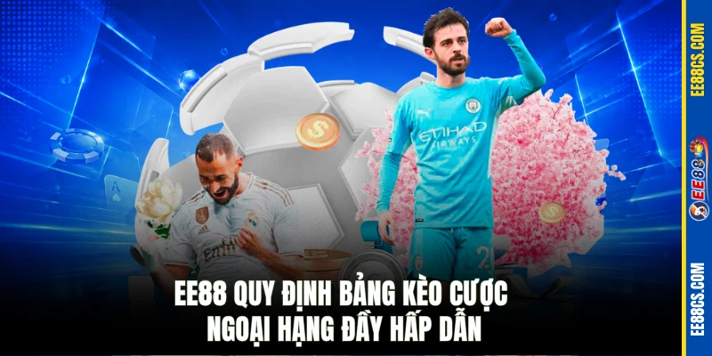 EE88 quy định bảng kèo cược ngoại hạng đầy hấp dẫn