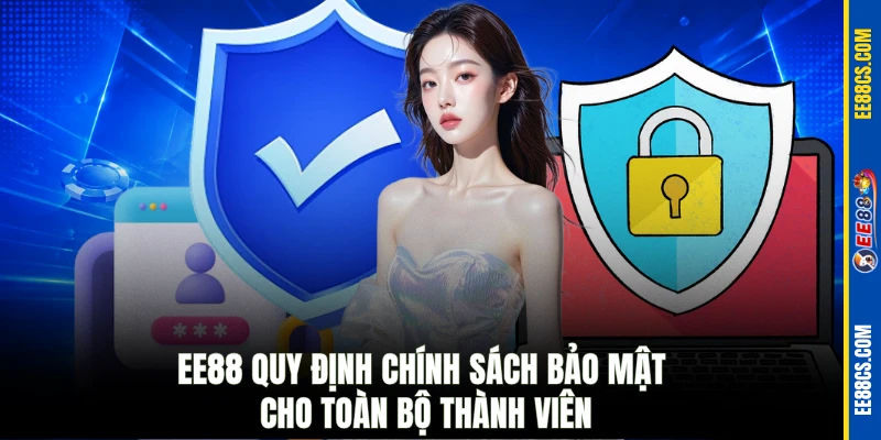 EE88 quy định chính sách bảo mật cho toàn bộ thành viên