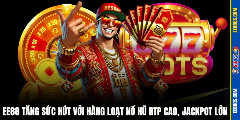 EE88 tăng sức hút với hàng loạt nổ hũ RTP cao, jackpot lớn 
