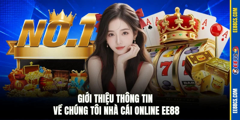 Giới thiệu thông tin về chúng tôi nhà cái online EE88