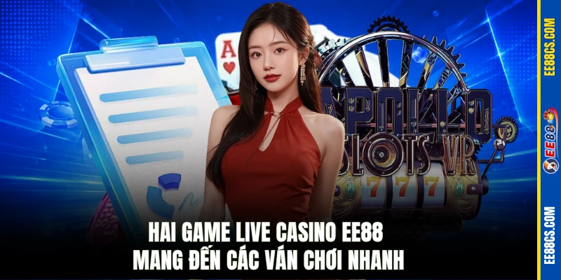Hai game Live Casino EE88 mang đến các ván chơi nhanh