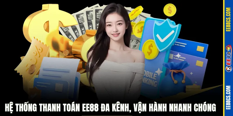 Hệ thống thanh toán EE88 đa kênh, vận hành nhanh chóng 