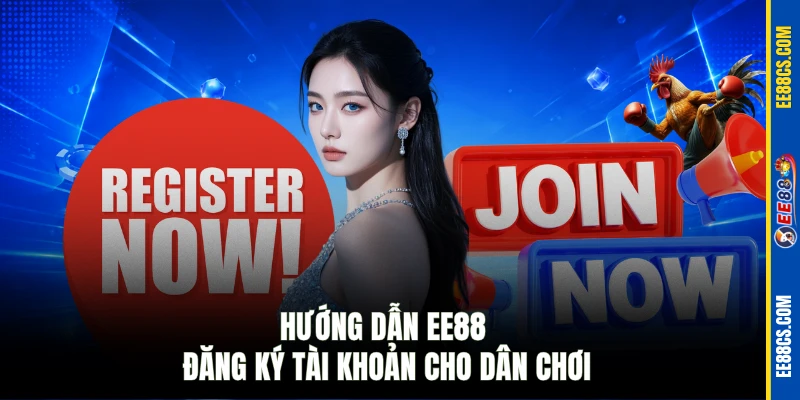 Hướng dẫn EE88 đăng ký tài khoản cho dân chơi