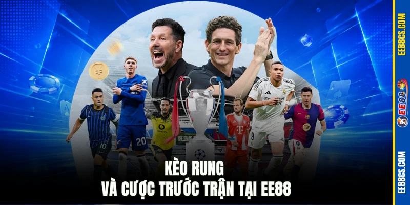 Kèo rung và cược trước trận tại EE88