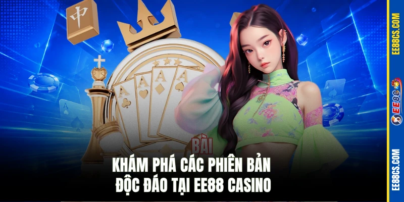 Khám phá các phiên bản độc đáo tại EE88 casino