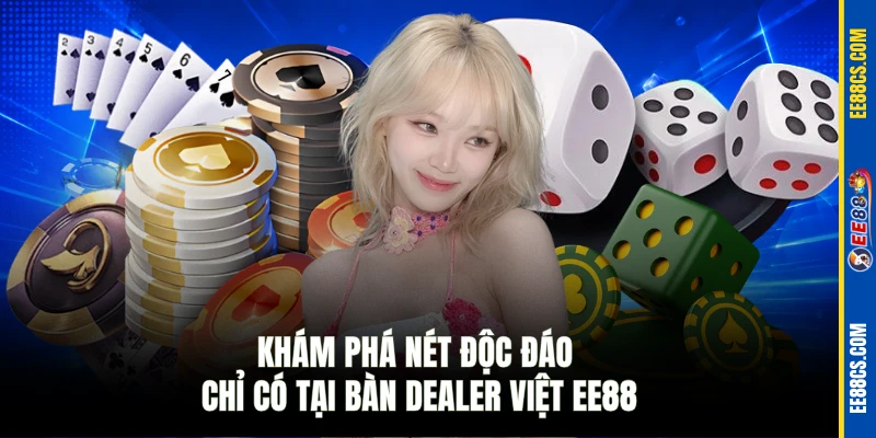Khám phá nét độc đáo chỉ có tại bàn dealer Việt EE88
