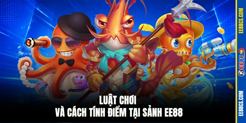 Luật chơi và cách tính điểm tại sảnh EE88