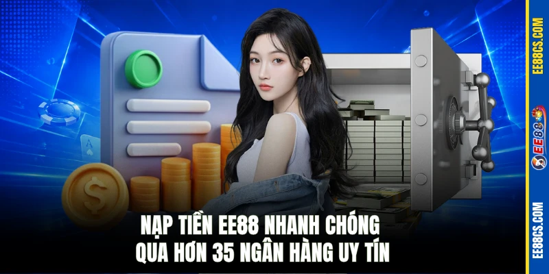 Nạp tiền EE88 nhanh chóng qua hơn 35 ngân hàng uy tín