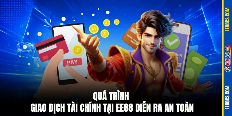 Quá trình giao dịch tài chính tại EE88 diễn ra an toàn