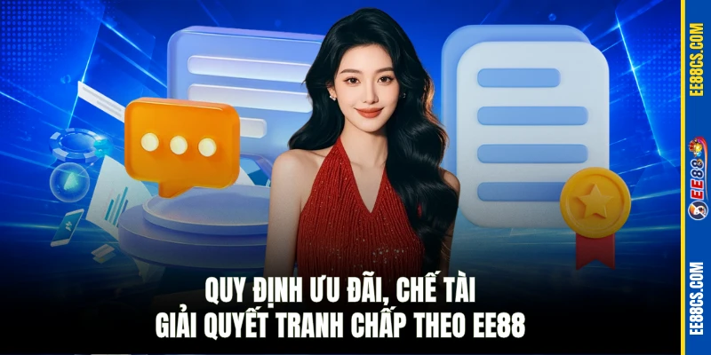 Quy định ưu đãi, chế tài & giải quyết tranh chấp theo EE88