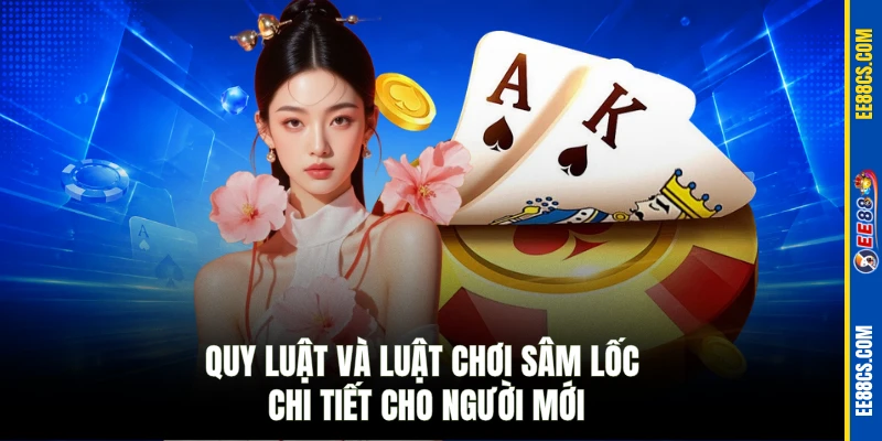 Quy luật và luật chơi Sâm lốc chi tiết cho người mới
