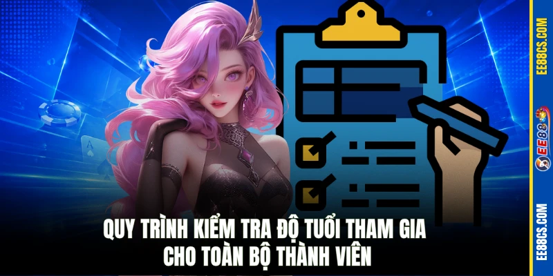 Quy trình kiểm tra độ tuổi tham gia cho toàn bộ thành viên