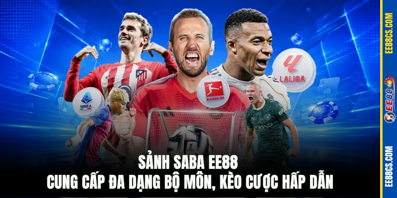 Sảnh Saba EE88 cung cấp đa dạng bộ môn, kèo cược hấp dẫn
