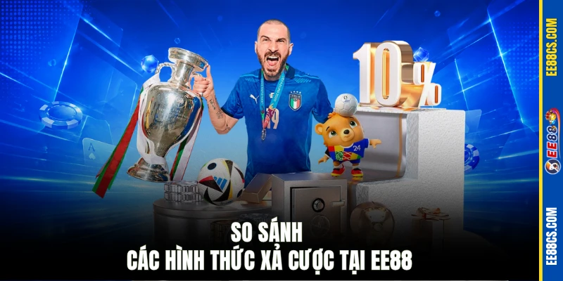 So sánh các hình thức xả cược tại EE88