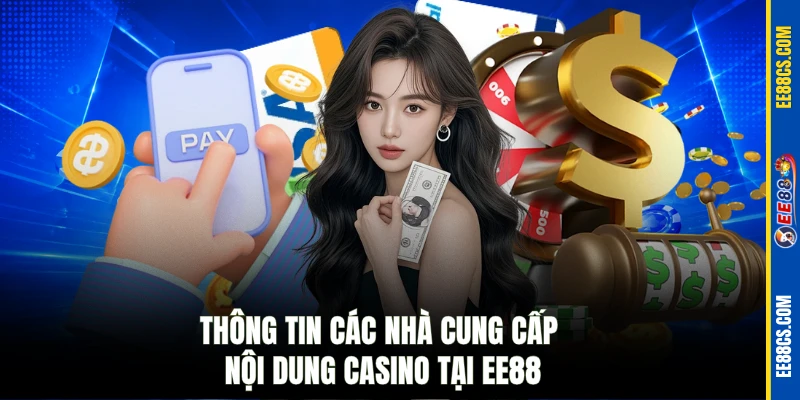 Thông tin các nhà cung cấp nội dung casino tại EE88