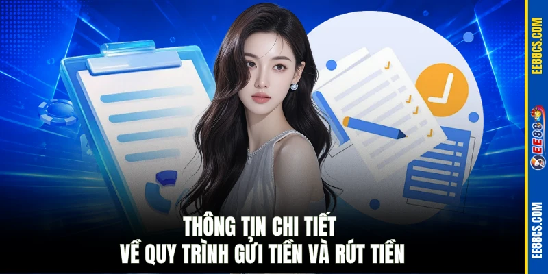 Thông tin chi tiết về quy trình gửi tiền và rút tiền