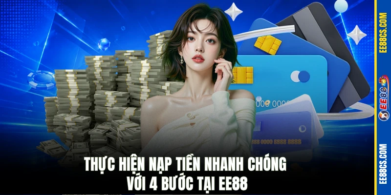 Thực hiện nạp tiền nhanh chóng với 4 bước tại EE88