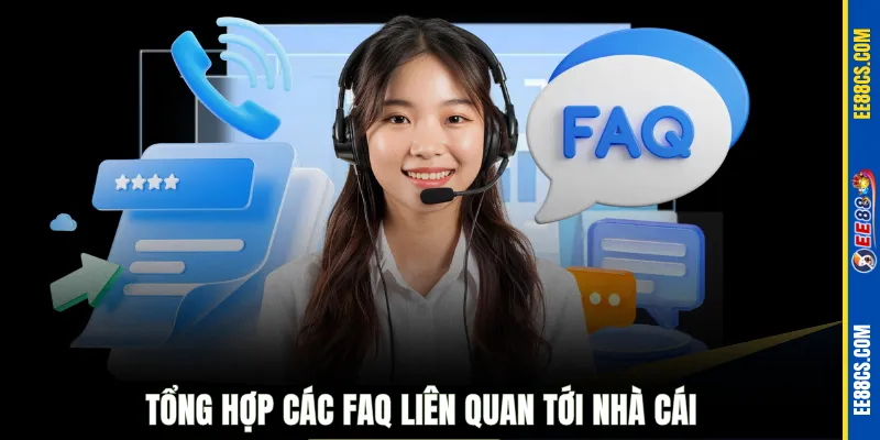 Tổng hợp các FAQ liên quan tới nhà cái