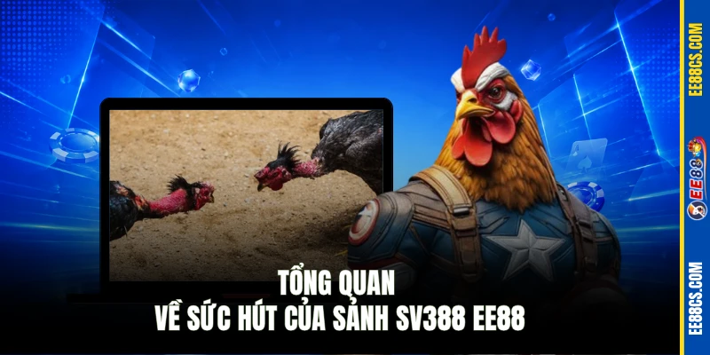 Tổng quan về sức hút của sảnh SV388 EE88