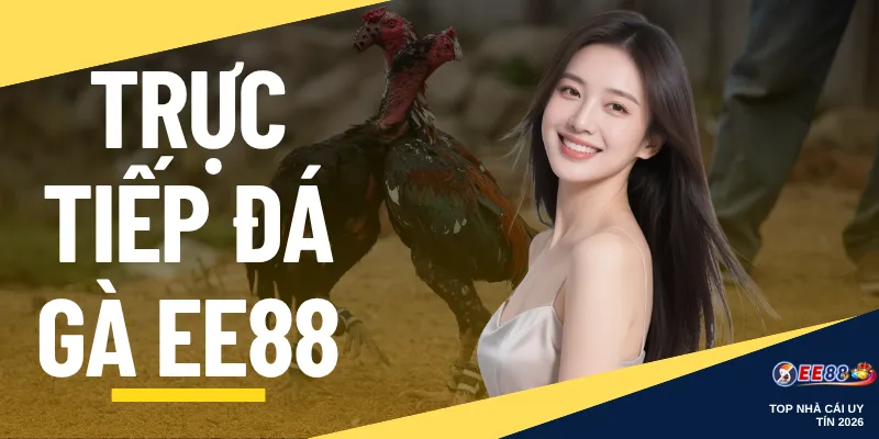 Trực Tiếp Đá Gà EE88