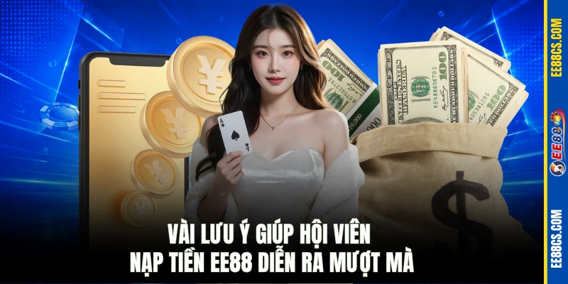 Vài lưu ý giúp hội viên nạp tiền EE88 diễn ra mượt mà